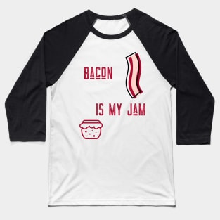 BACON IS MY JAM Baseball T-Shirt